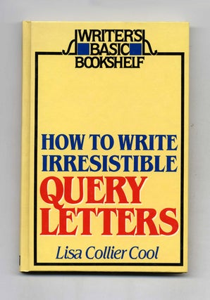 Book #52021 How to Write Irresistible Query Letters. Lisa Collier Cool