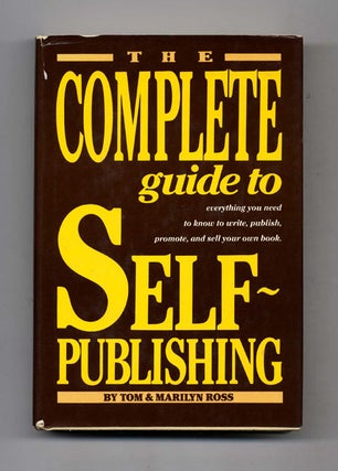 The Complete Guide to Self-Publishing: Everything You Need to Know to Write, Publish, Promote, Tom and Marilyn Ross.