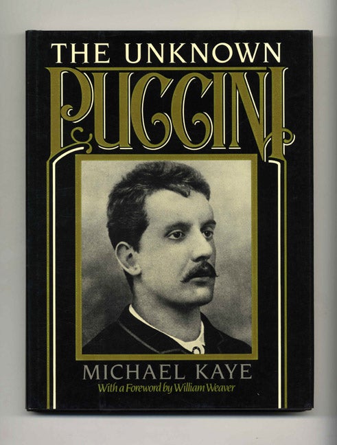 Book #52044 The Unknown Puccini: A Historical Perspective on the songs, including little-known music from Edgar and La Rondine, with complete music for voice and piano - 1st Printing/1st Edition. Michael Kaye.
