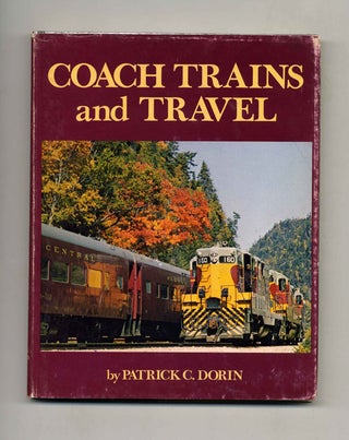 Coach Trains and Travel - 1st Edition/1st Printing. Patrick C. Dorin.