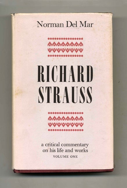 Book #52067 Richard Strauss: A Critical Commentary on His Life and Works. Norman Del Mar.