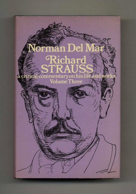 Book #52069 Richard Strauss: A Critical Commentary on His Life and Works. Norman Del Mar.
