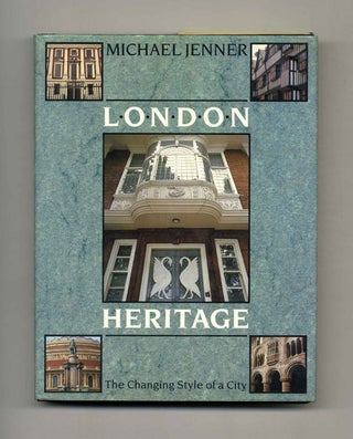Book #52074 London Heritage: The Changing Style of a City. Michael Jenner