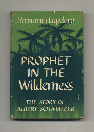 Prophet In The Wilderness: The Story of Albert Schweitzer. Hermann Hagedorn.