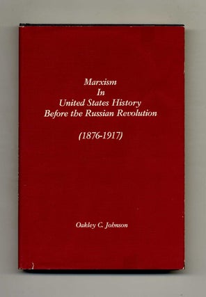 Marxism in United States History before the Russian Revolution (1876-1917. Oakley C. Johnson.