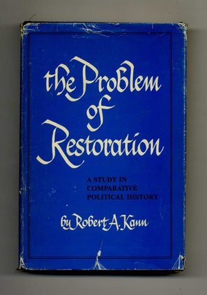 The Problem of Restoration: A Study in Comparative Political History. Robert A. Kann.