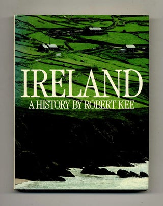 Ireland: A History - 1st US Edition/1st Printing. Robert Kee.