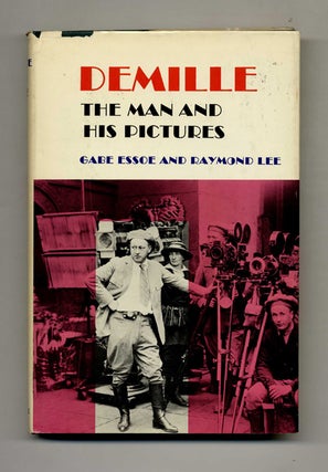 Book #52100 DeMille: The Man and His Pictures. Gabe Essoe, Raymond Lee