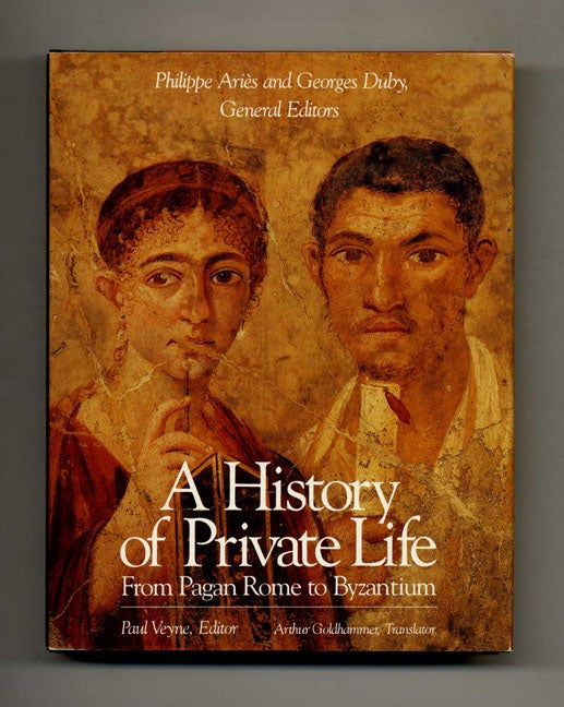 Book #52114 A History of Private Life: From Pagan Rome to Byzantium. Paul Veyne, Arthur Goldhammer.