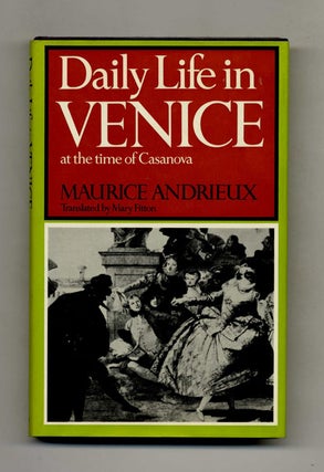 Book #52120 Daily Life in Venice in the Time of Casanova. Maurice and Andrieux, Mary Fitton