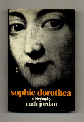 Sophie Dorothea - 1st Edition/1st Printing. Ruth Jordan.
