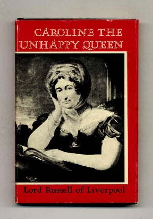 Caroline the Unhappy Queen - 1st US Edition/1st Printing. Lord Russell Of Liverpool.
