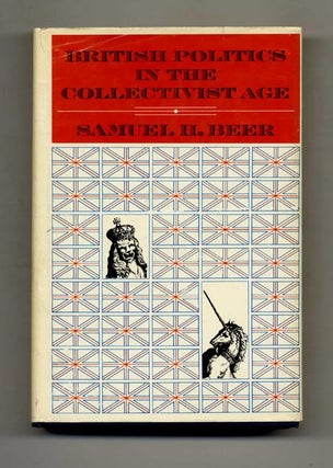 British Politics in the Collectivist Age. Samuel H. Beer.