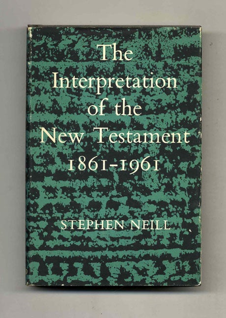 Book #52150 The Interpretation of the New Testament: 1861-1961. Stephen Neill.
