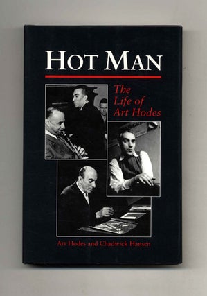 Hot Man: The Life of Art Hodes - 1st Edition/1st Printing. Art and Chadwick Hodes.