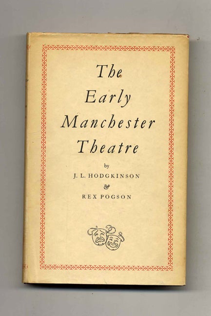 Book #52156 The Early Manchester Theatre - 1st Edition/1st Printing. J. L. Hodgkinson, Rex Pogson.