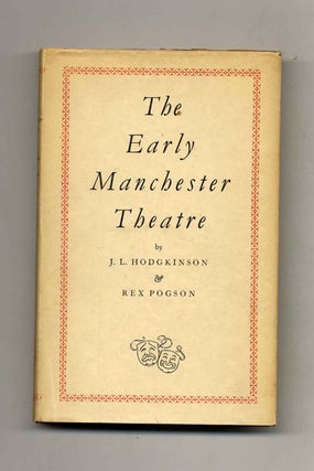 Book #52156 The Early Manchester Theatre - 1st Edition/1st Printing. J. L. Hodgkinson, Rex Pogson