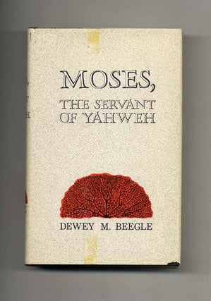 Book #52178 Moses, the Servant of Yahweh. Dewey M. Beegle