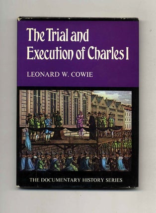 The Trial and Execution of Charles I. Leonard W. Cowie.