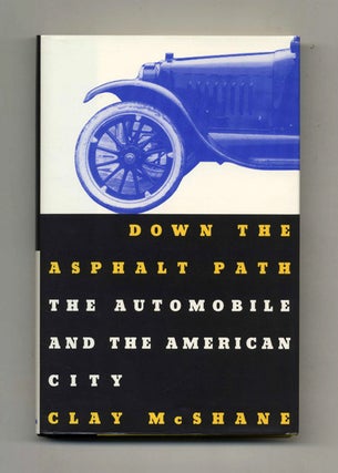 Down the Asphalt Path: The Automobile and the American City. Clay McShane.