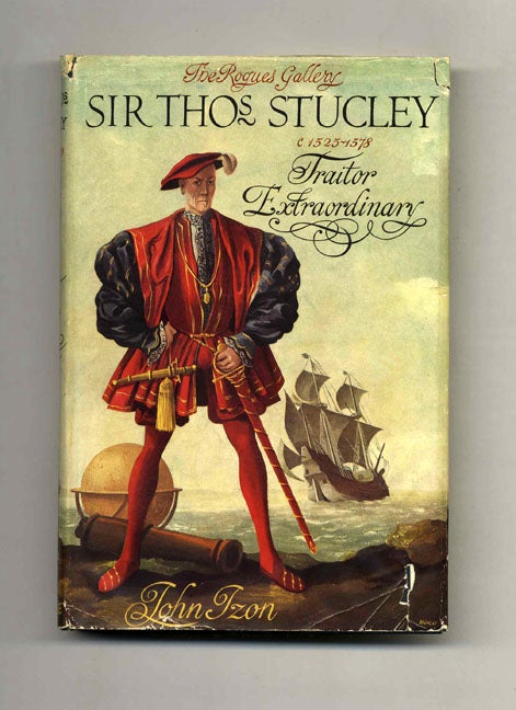 Book #52198 Sir Thomas Stucley C. 1525-1578: Traitor Extraordinary - 1st Edition/1st Printing. John Izon.