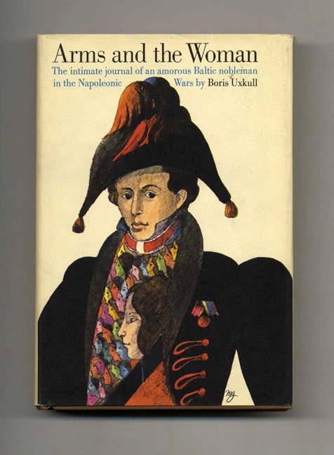 Book #52224 Arms and the Woman: The Intimate Journal of a Baltic Nobleman in the Napoleonic Wars - 1st US Edition/1st Printing. Boris Uxkull.