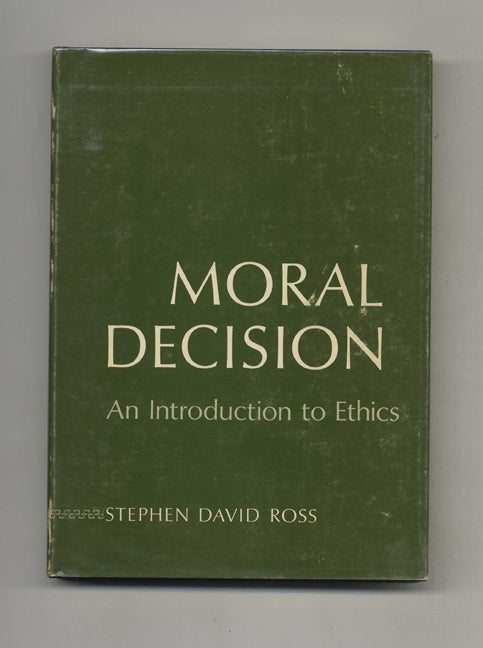 Book #52227 Moral Decision: An Introduction to Ethics - 1st Edition/1st Printing. Stephen David Ross.