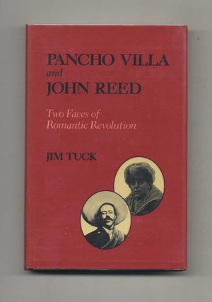 Book #52236 Pancho Villa and John Reed: Two Faces of Romantic Revolution. Jim Tuck