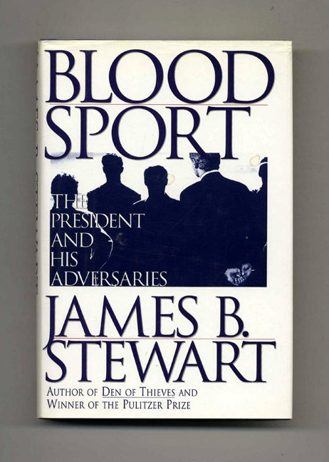 Book #52239 Blood Sport: The President and His Adversaries. James B. Stewart.