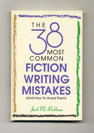 The 38 Most Common Fiction Writing Mistakes (And How to Avoid Them. Jack M. Bickham.