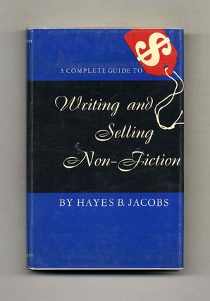 A Complete Guide to Writing and Selling Non-Fiction. Hayes B. Jacobs.