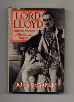 Lord Lloyd and the Decline of the British Empire. John Charmley.
