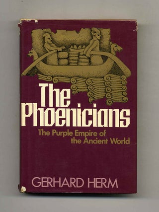 The Phoenicians: The Purple Empire of the Ancient World. Gerhard Herm.