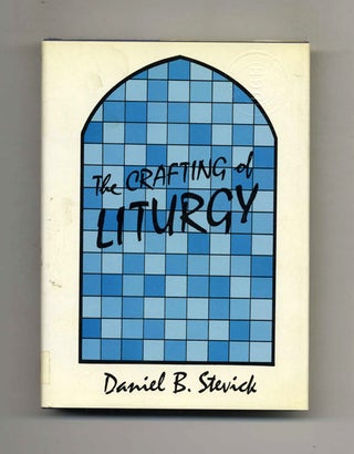 Book #52273 The Crafting of Liturgy. Daniel B. Stevick