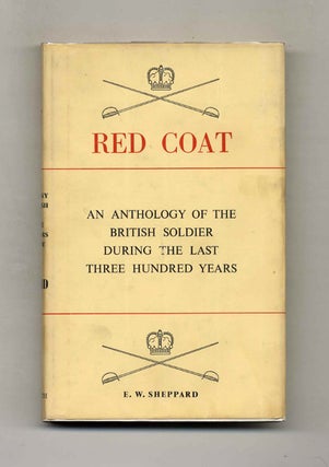 Red Coat: An Anthology of the British Solder During the Last Three Hundred Years. E. W. Sheppard.