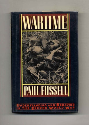 Wartime: Understanding and Behavior in the Second World War - 1st Edition/1st Printing. Paul Fussell.