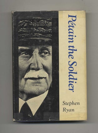 Book #52329 Petain the Soldier. Stephen Ryan