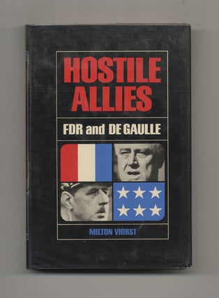 Book #52330 Hostile Allies: FDR and Charles De Gaulle - 1st Edition/1st Printing. Milton Viorst