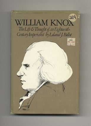 William Knox: The Life & Thought of an Eighteenth-Century Imperialist. Leland J. Bellot.