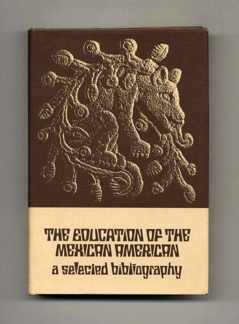 Book #52342 The Education of the Mexican American: A Selected Bibliography - 1st Edition/1st Printing. Mario A. Benitez, Lupita G. Villarreal.