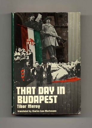That Day in Budapest: October 23, 1956 - 1st US Edition/1st Printing. Tibor and translated Meray.