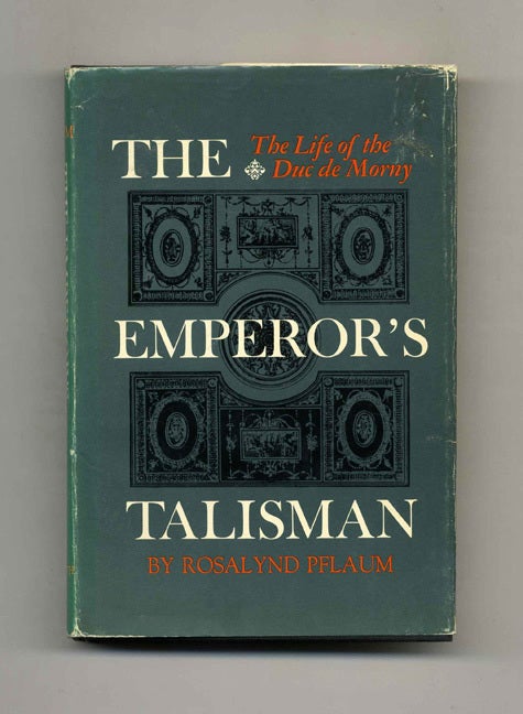 Book #52385 The Emperor's Talisman: The Life of the Duc de Morny. Rosalynd Pflaum.