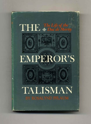 Book #52385 The Emperor's Talisman: The Life of the Duc de Morny. Rosalynd Pflaum
