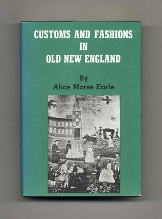 Book #52388 Customs and Fashions in Old New England. Alice Morse Earle