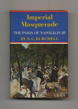 Book #52389 Imperial Masquerade: The Paris of Napoleon III - 1st Edition/1st Printing. S. C....