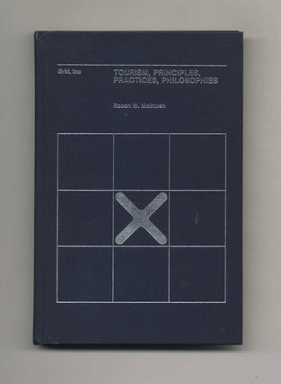 Book #52397 Tourism, Principles, Practices, Philosophies. Robert W. McIntosh