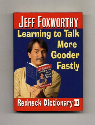 Redneck Dictionary III: Learning to Talk More Gooder Fastly - 1st Edition/1st Printing. Jeff Foxworthy.