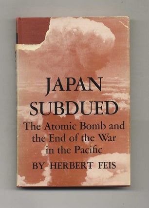 Book #52443 Japan Subdued: the Atomic Bomb and the End of the War in the Pacific. Herbert Feis