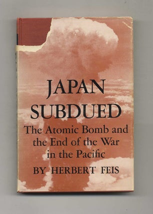Book #52443 Japan Subdued: the Atomic Bomb and the End of the War in the Pacific. Herbert Feis