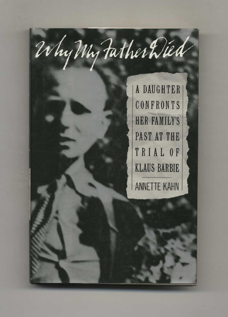 Book #52444 Why My Father Died: A Daughter Confronts Her Family's Past At the Trial of Klaus Barbie - 1st Edition/1st Printing. Annette Kahn.